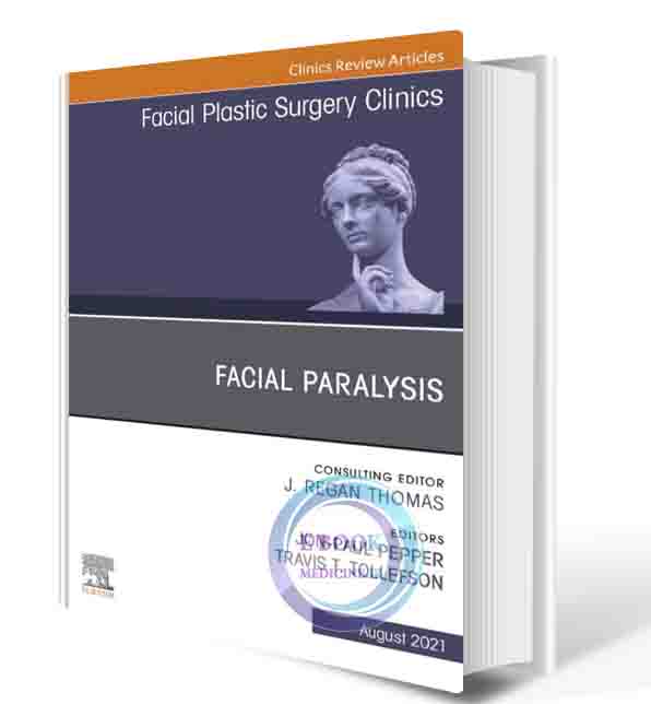 دانلود کتابFacial Paralysis, An Issue of Facial Plastic Surgery Clinics of North America (Volume 29-3) (The Clinics: Surgery, Volume 29-3) 2021 (ORIGINAL PDF)